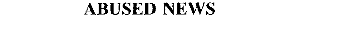 Trademark Logo ABUSED NEWS