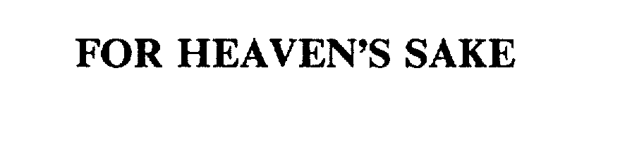 Trademark Logo FOR HEAVEN'S SAKE