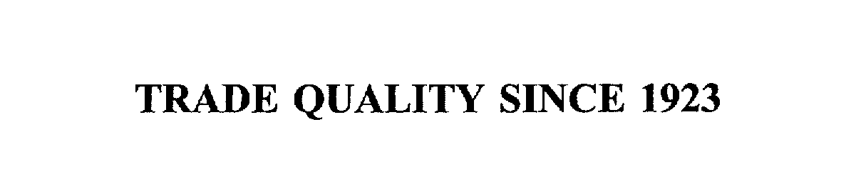  TRADE QUALITY SINCE 1923