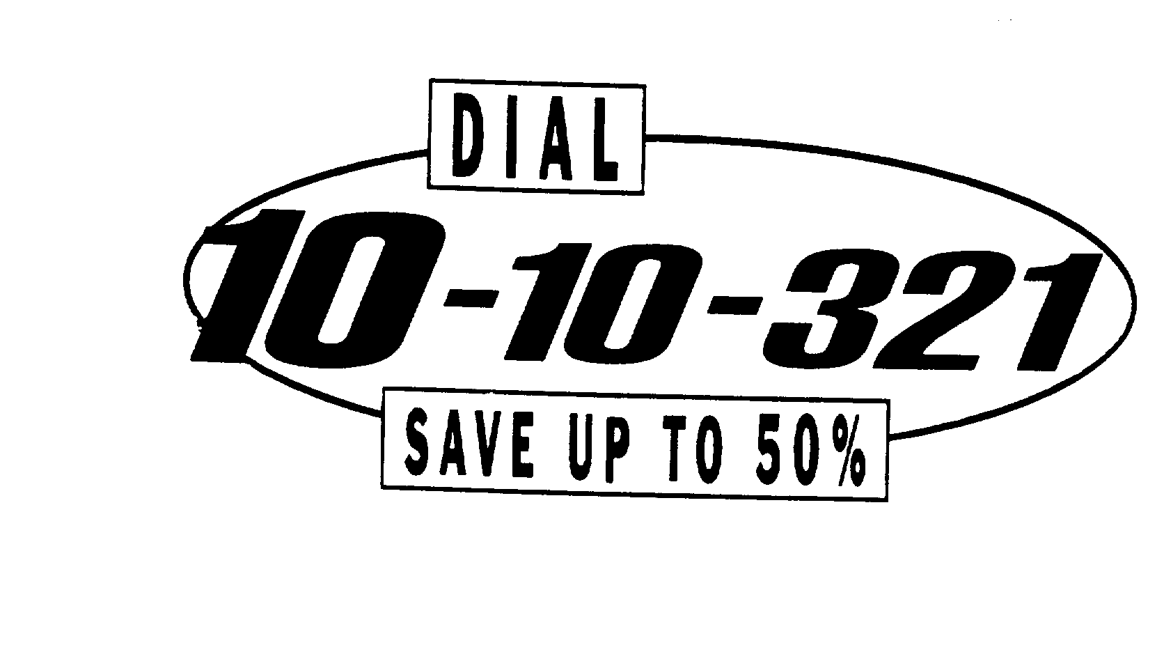  DIAL 10-10-321 SAVE UP TO 50%