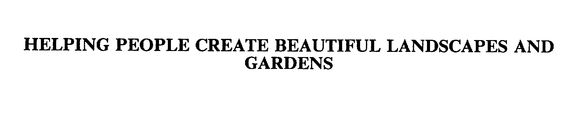 Trademark Logo HELPING PEOPLE CREATE BEAUTIFUL LANDSCAPES AND GARDENS