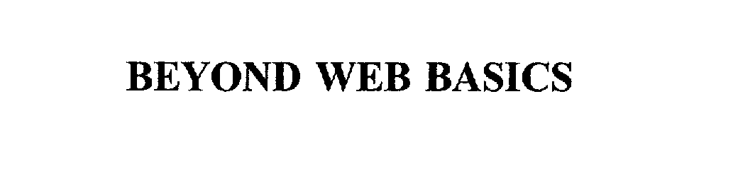  BEYOND WEB BASICS