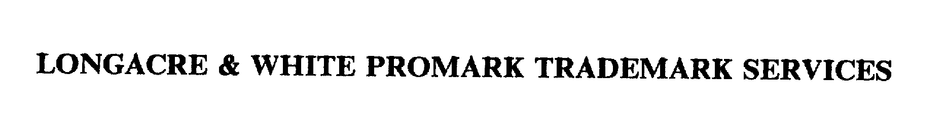  LONGACRE &amp; WHITE PROMARK TRADEMARK SERVICES