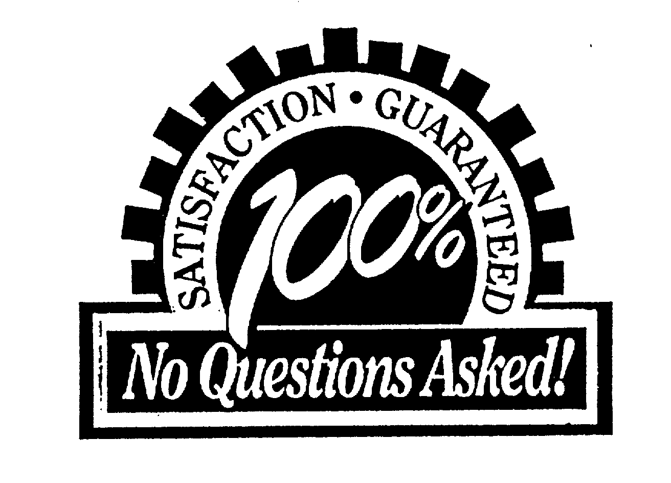 Trademark Logo SATISFACTION GUARANTEED 100% NO QUESTIONS ASKED!