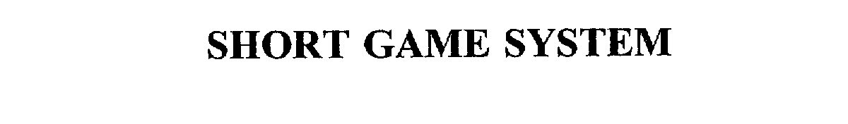 Trademark Logo SHORT GAME SYSTEM