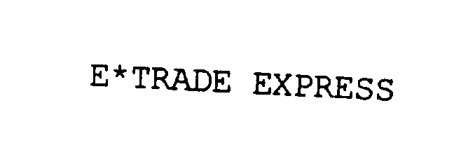  E*TRADE EXPRESS