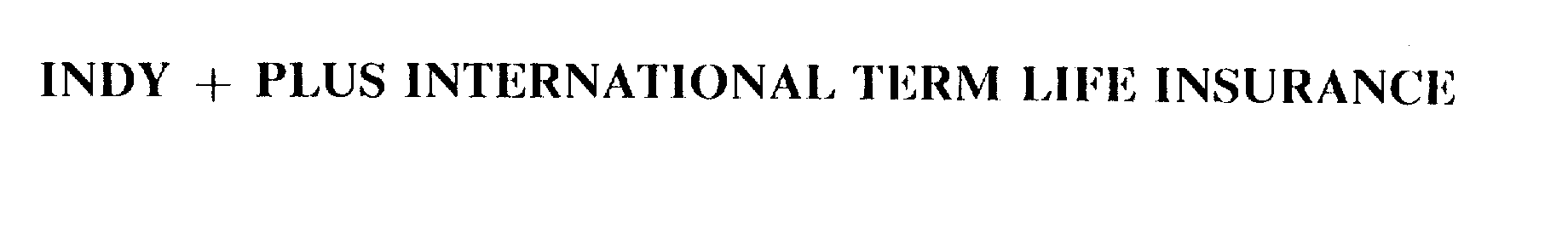 Trademark Logo INDY + PLUS INTERNATIONAL TERM LIFE INSURANCE