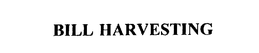 Trademark Logo BILL HARVESTING