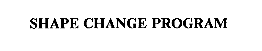 Trademark Logo SHAPE CHANGE PROGRAM