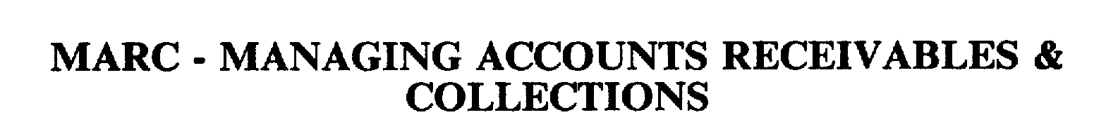 Trademark Logo MARC - MANAGING ACCOUNTS RECEIVABLES & COLLECTIONS