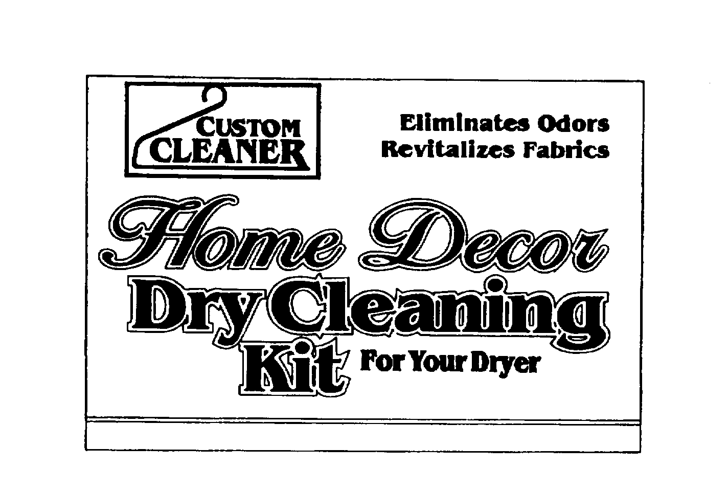 Trademark Logo ELIMINATES ODORS REVITALIZES FABRICS CUSTOM CLEANER HOME DECOR DRY CLEANING KIT FOR YOUR DRYER