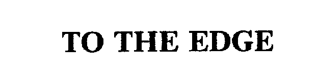 Trademark Logo TO THE EDGE