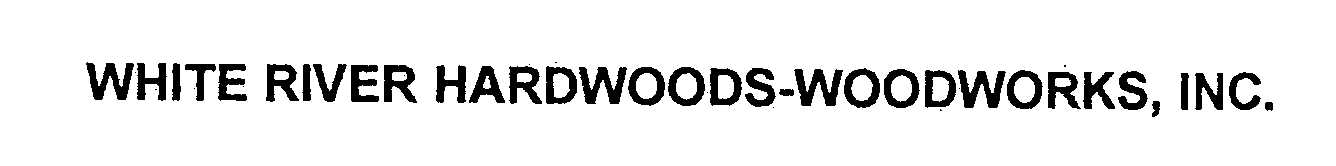  WHITE RIVER HARDWOODS-WOODWORKS, INC.