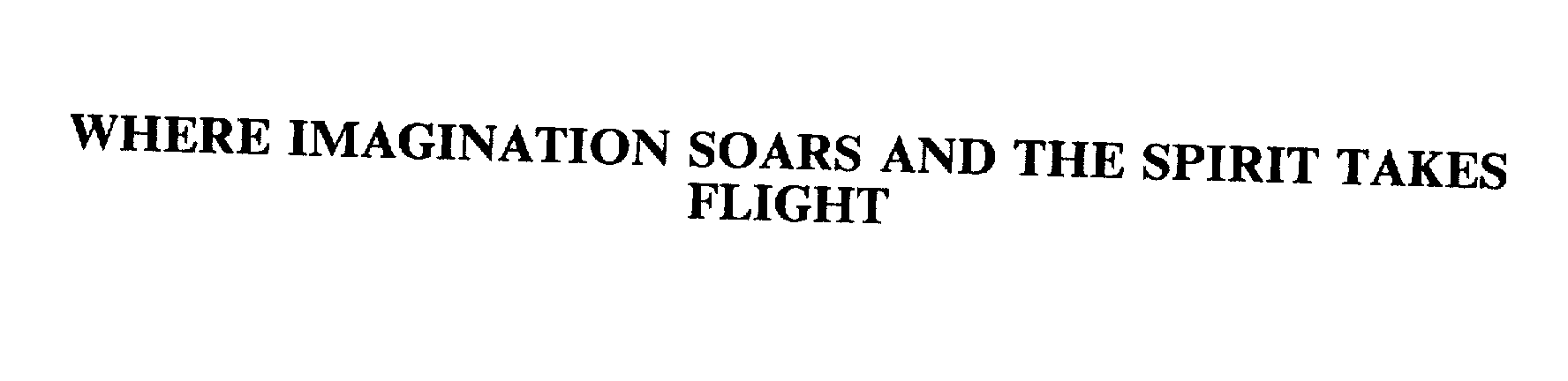 Trademark Logo WHERE IMAGINATION SOARS AND THE SPIRIT TAKES FLIGHT