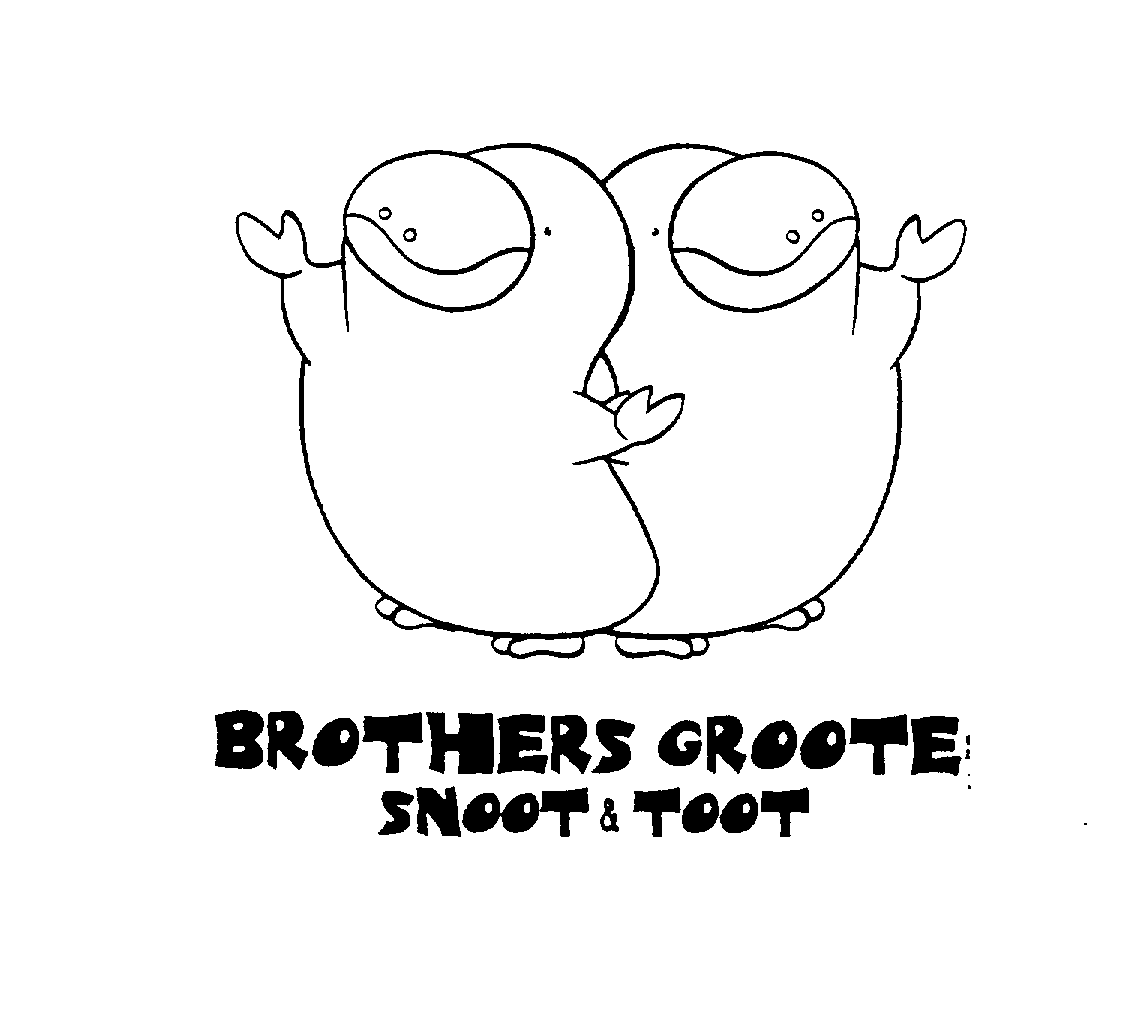  BROTHERS GROOTE: SNOOT &amp; TOOT