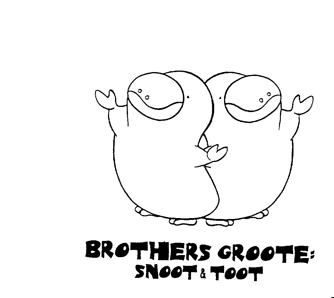  BROTHERS GROOTE: SNOOT &amp; TOOT