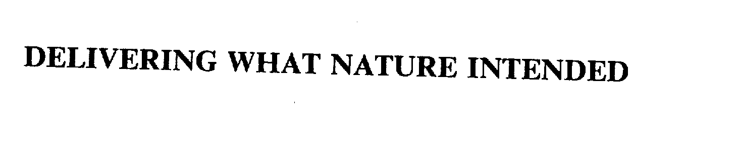 Trademark Logo DELIVERING WHAT NATURE INTENDED