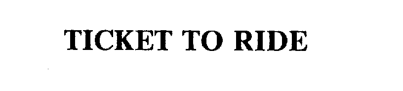 Trademark Logo TICKET TO RIDE