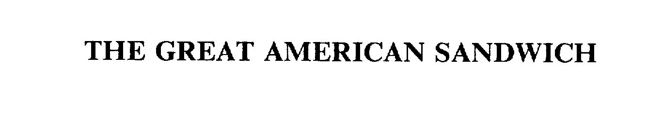 Trademark Logo THE GREAT AMERICAN SANDWICH