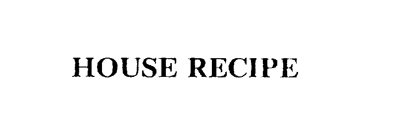 Trademark Logo HOUSE RECIPE