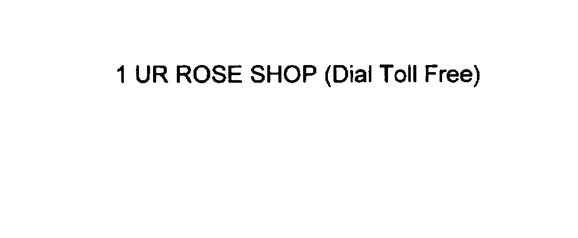  1 UR ROSE SHOP (DIAL TOLL FREE)