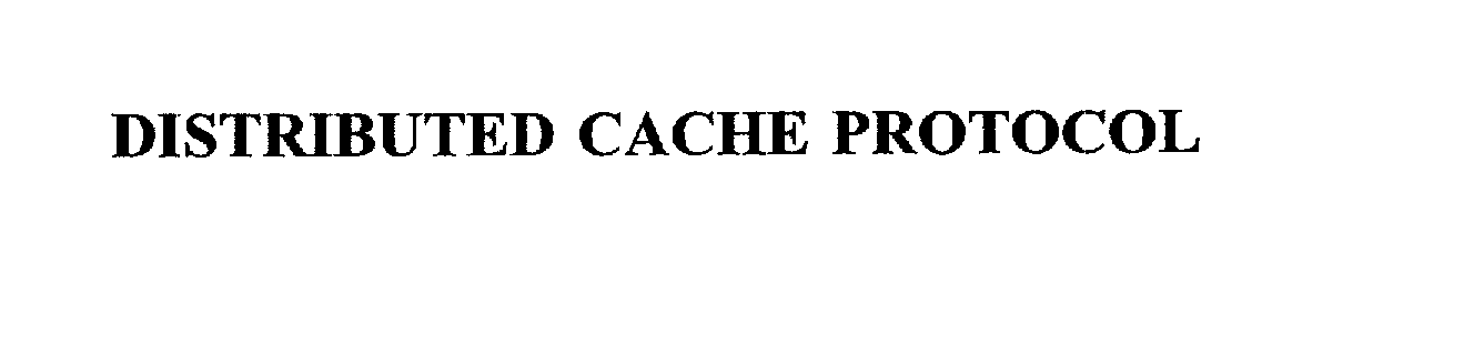  DISTRIBUTED CACHE PROTOCOL