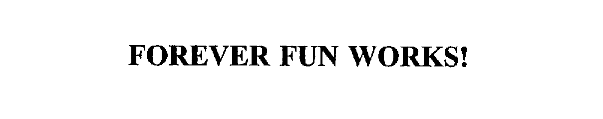  FOREVER FUN WORKS!