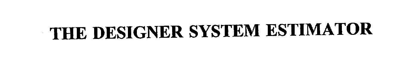 Trademark Logo THE DESIGNER SYSTEM ESTIMATOR