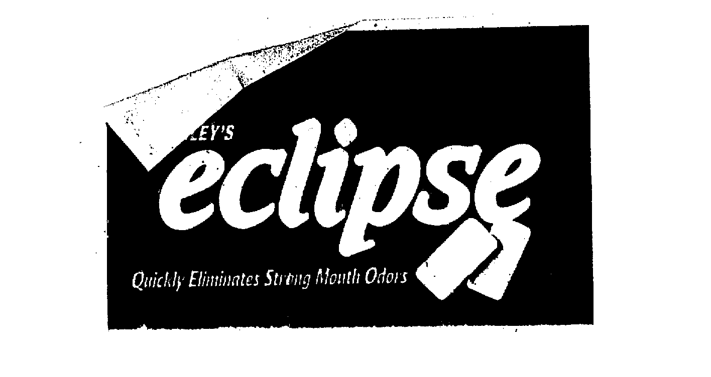  WRIGLEY'S ECLIPSE QUICKLY ELIMINATES STRONG MOUTH ODORS