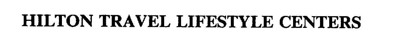 Trademark Logo HILTON TRAVEL LIFESTYLE CENTERS