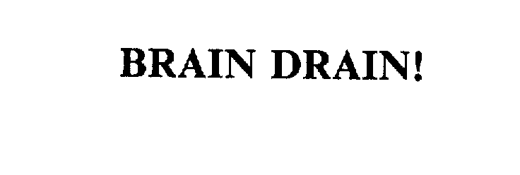 Trademark Logo BRAIN DRAIN!