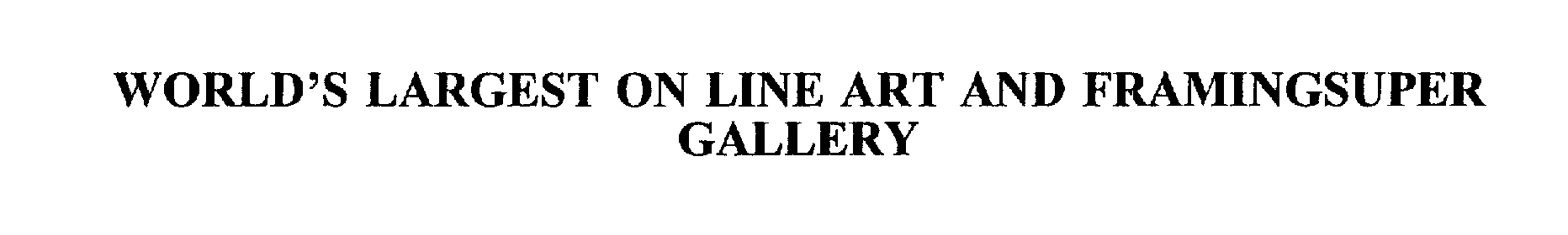  WORLD'S LARGEST ON LINE ART AND FRAMINGSUPER GALLERY