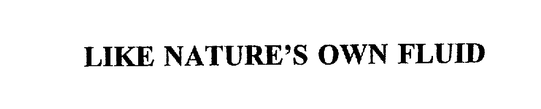 Trademark Logo LIKE NATURE'S OWN FLUID