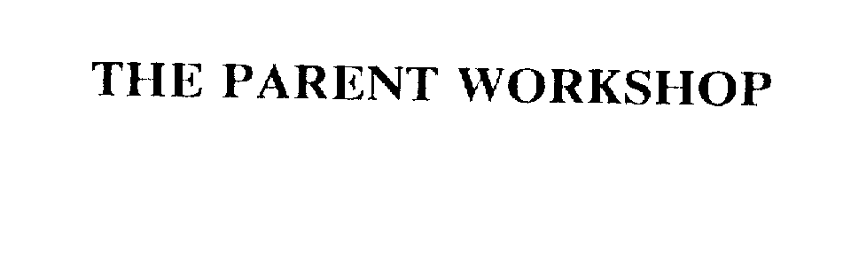  THE PARENT WORKSHOP