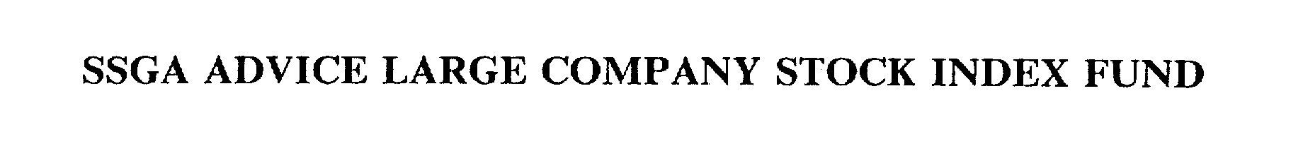 Trademark Logo SSGA ADVICE LARGE COMPANY STOCK INDEX FUND