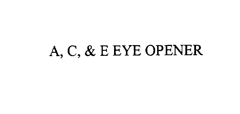 Trademark Logo A, C, & E EYE OPENER