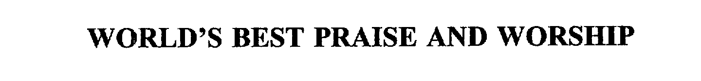 Trademark Logo WORLD'S BEST PRAISE AND WORSHIP