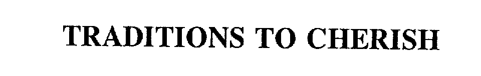 Trademark Logo TRADITIONS TO CHERISH