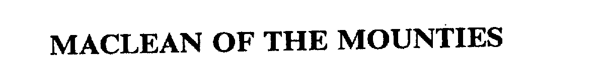 Trademark Logo MACLEAN OF THE MOUNTIES