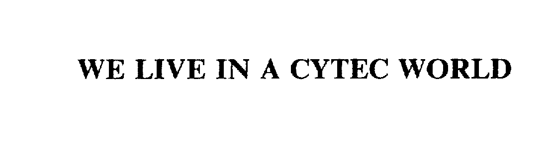 Trademark Logo WE LIVE IN A CYTEC WORLD