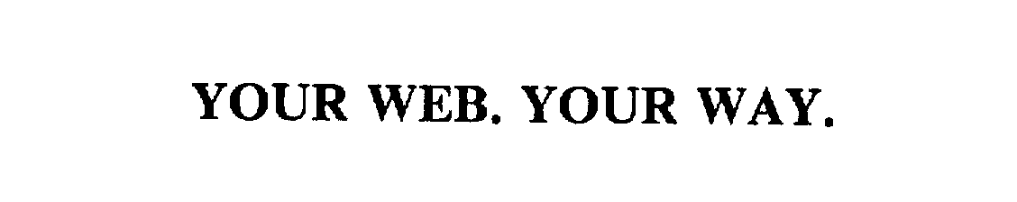  YOUR WEB. YOUR WAY.