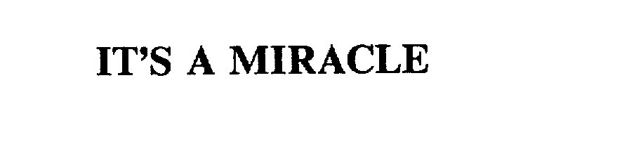 Trademark Logo IT'S A MIRACLE