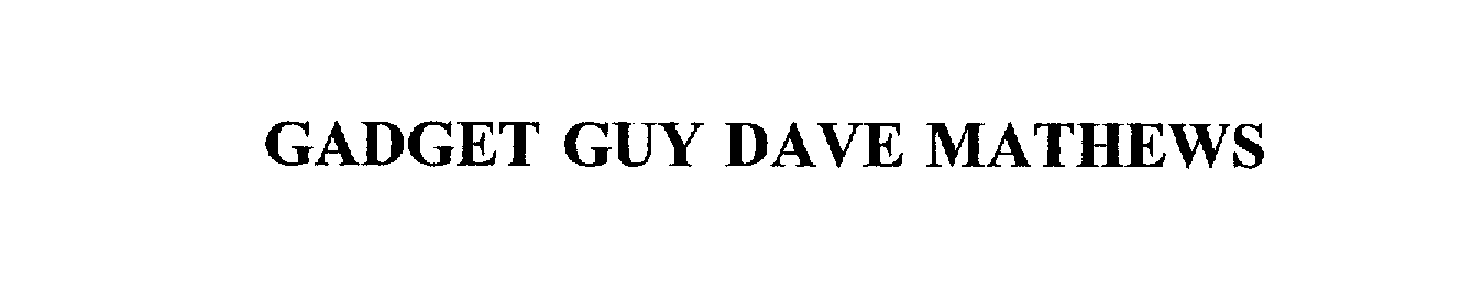  GADGET GUY DAVE MATHEWS