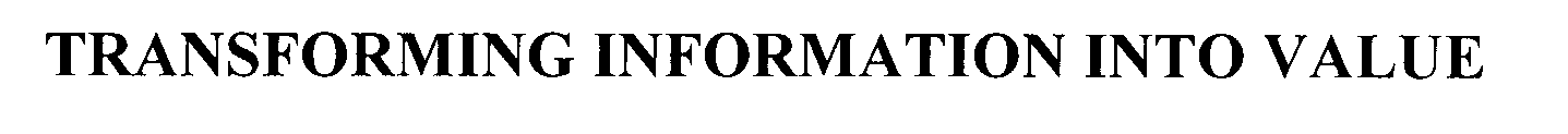 Trademark Logo TRANSFORMING INFORMATION INTO VALUE