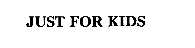 Trademark Logo JUST FOR KIDS