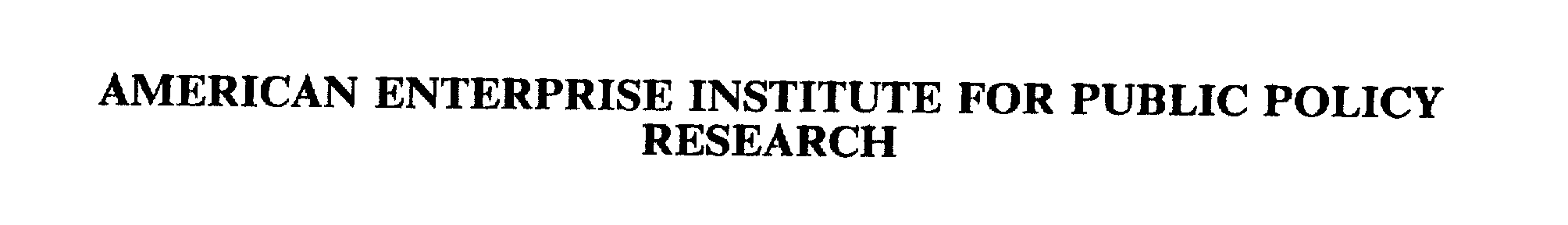  AMERICAN ENTERPRISE INSTITUTE FOR PUBLIC POLICY RESEARCH
