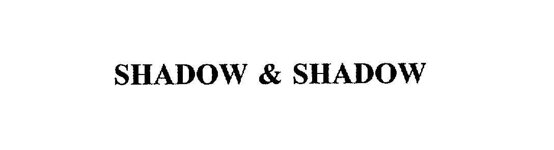  SHADOW &amp; SHADOW
