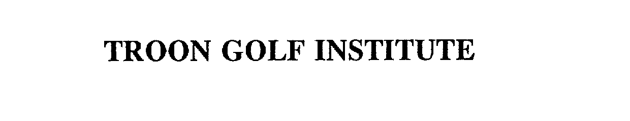 Trademark Logo TROON GOLF INSTITUTE