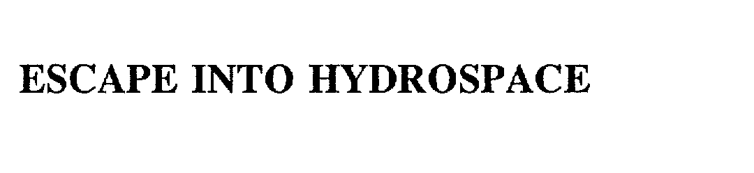  ESCAPE INTO HYDROSPACE