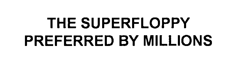  THE SUPERFLOPPY PREFERRED BY MILLIONS